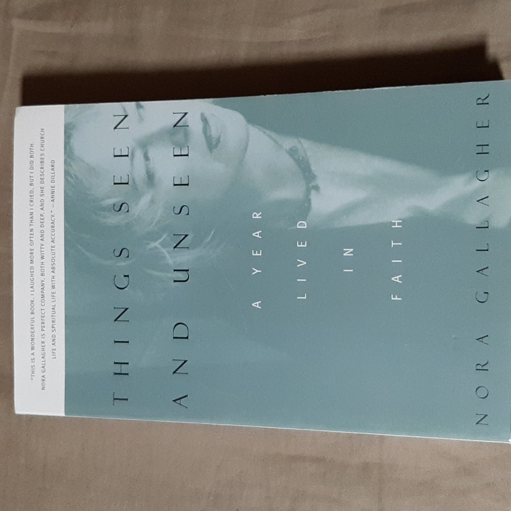 Things Seen And Unseen: A Year Lived In Faith Book by Nora Gallagher